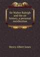 Sir Walter Raleigh and the air history, a personal recollection, Henry Albert Jones 