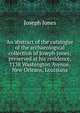 An abstract of the catalogue of the archaeological collection of Joseph Jones; preserved at his residence, 1138 Washington Avenue, New Orleans, Louisiana, Joseph Jones 