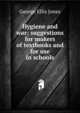 Hygiene and war; suggestions for makers of textbooks and for use in schools, George Ellis Jones 