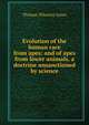 Evolution of the human race from apes: and of apes from lower animals, a doctrine unsanctioned by science, Thomas Wharton Jones 