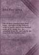 Life of Rear-Admiral John Paul Jones, chevalier of the Military order of merit, and of the Russian order of St. Anne, &c., &c.: compiled from his . services in the American Revolution, and i, John Paul Jones 