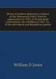 Mirror of modern democracy a history of the Democratic Party, from its organization in 1825, to its last great achievement, the rebellion of 1861. To . of the old Federal and Republican parties, William D Jones 