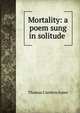 Mortality: a poem sung in solitude ., Thomas Cambria Jones 
