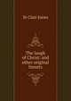 The laugh of Christ: and other original linnets, St Clair Jones 
