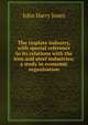 The tinplate industry, with special reference to its relations with the iron and steel industries; a study in economic organisation, John Harry Jones 