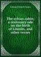 The sylvan cabin; a centenary ode on the birth of Lincoln, and other verses, Edward Smyth Jones 