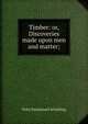 Timber: or, Discoveries made upon men and matter;, Felix Emmanuel Schelling 