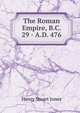 The Roman Empire, B.C. 29 - A.D. 476, Henry Stuart Jones 