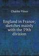 England in France; sketches mainly with the 59th division, Charles Vince 