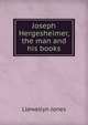 Joseph Hergesheimer, the man and his books, Llewellyn Jones 