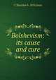Bolshevism: its cause and cure, C Sheridan b. 1876 Jones 
