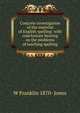 Concrete investigation of the material of English spelling: with conclusions bearing on the problems of teaching spelling, W Franklin 1870- Jones 