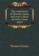 The experience of Thomas Jones, who was a slave for forty-three years., Thomas H Jones 