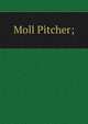 Moll Pitcher;, 