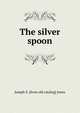 The silver spoon, Joseph S. [from old catalog] Jones 