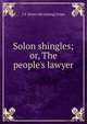 Solon shingles; or, The people's lawyer, J S. [from old catalog] Jones 