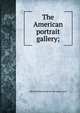 The American portrait gallery;, A[bner] D[umont] [from old catalo Jones 