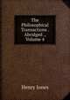 The Philosophical Transactions . Abridged ., Volume 4, Jones Henry 