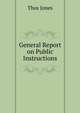 General Report on Public Instructions, Thos Jones 