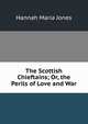 The Scottish Chieftains; Or, the Perils of Love and War, Hannah Maria Jones 