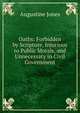 Oaths: Forbidden by Scripture, Injurious to Public Morals, and Unnecessary in Civil Government, Augustine Jones 