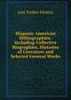 Hispanic American Bibliographies: Including Collective Biographies, Histories of Literature and Selected General Works, Jose Toribio Medina 