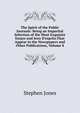 The Spirit of the Public Journals: Being an Impartial Selection of the Most Exquisite Essays and Jeux D'esprits.That Appear in the Newspapers and Other Publications, Volume 8, Stephen Jones 