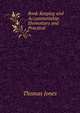 Book-Keeping and Accountantship: Elementary and Practical, Thomas Jones 