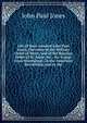 Life of Rear-Admiral John Paul Jones, Chevalier of the Military Order of Merit, and of the Russian Order of St. Anne, &c., &c: Comp. from Hisoriginal . in the American Revolution, and in the, John Paul Jones 