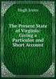 The Present State of Virginia: Giving a Particulor and Short Account, Hugh Jones 