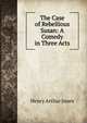 The Case of Rebellious Susan: A Comedy in Three Acts, Jones Henry Arthur 