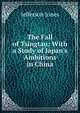 The Fall of Tsingtau: With a Study of Japan's Ambitions in China, Jefferson Jones 