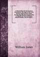 A Dissertation On the Scripture Expressions, the Angel of the Lord, and the Angel of Jesus Christ, Proving That the Word Angel Is Put to Signify On These Occasions Material Bodies, and Not Spirit: ., Jones William 