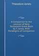 A Companion to the Lexicon of New Testament Greek Both by T. Jones. With Paradigms of Companion, Theodore Jones 