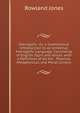 Hieroglyfic: Or, a Grammatical Introduction to an Universal Hieroglyfic Language; Consisting of English Signs and Voices. with a Definition of All the . Physical, Metaphysical, and Moral Cursory, Rowland Jones 