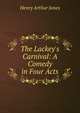 The Lackey's Carnival: A Comedy in Four Acts, Jones Henry Arthur 