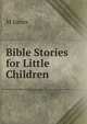 Bible Stories for Little Children, M Jones 