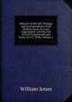 Memoirs of the Life, Writings and Correspondence of Sir William Jones, by Lord Teignmouth. with the Life of Lord Teignmouth, and Notes, by S.C. Wilks, Volume 1, Jones William 