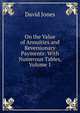 On the Value of Annuities and Reversionary Payments: With Numerous Tables, Volume 1, David Jones 