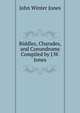 Riddles, Charades, and Conundrums Compiled by J.W. Jones., John Winter Jones 