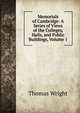 Memorials of Cambridge: A Series of Views of the Colleges, Halls, and Public Buildings, Volume 1, Thomas Wright 