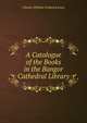 A Catalogue of the Books in the Bangor Cathedral Library, Charles William Frederick Jones 