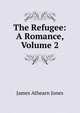 The Refugee: A Romance, Volume 2, James Athearn Jones 