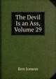 The Devil Is an Ass, Volume 29, Jonson, Ben, 1573?-1637 