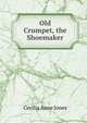 Old Crumpet, the Shoemaker, Cecilia Anne Jones 