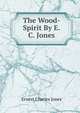 The Wood-Spirit By E.C. Jones., Ernest Charles Jones 