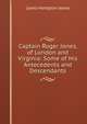 Captain Roger Jones, of London and Virginia: Some of His Antecedents and Descendants, Lewis Hampton Jones 