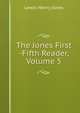 The Jones First -Fifth Reader, Volume 5, Lewis Henry Jones 