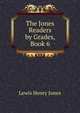 The Jones Readers by Grades, Book 6, Lewis Henry Jones 