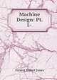 Machine Design: Pt. 1- ., Forrest Robert Jones 